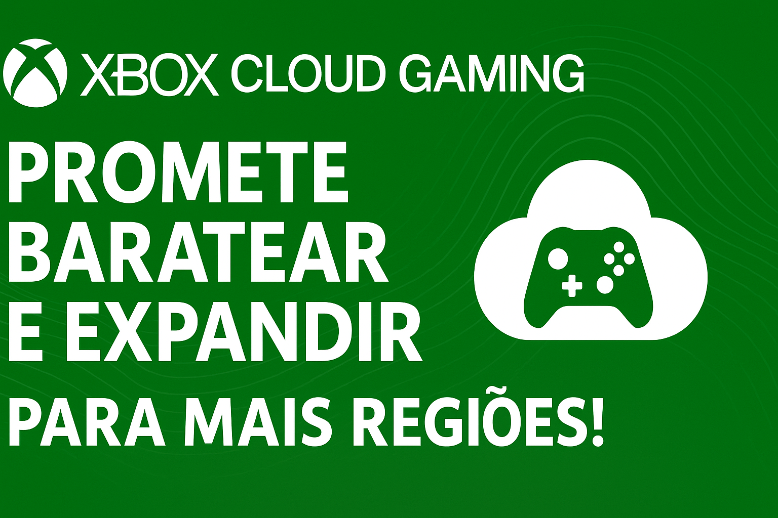 Xbox promete baratear o Cloud Gaming e expandir para mais regiões!